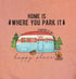 Home Is Where You Park It Camper Trailer Short Sleeves T-Shirt